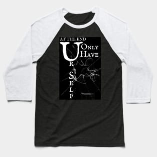 At the end you only have yourself. Baseball T-Shirt